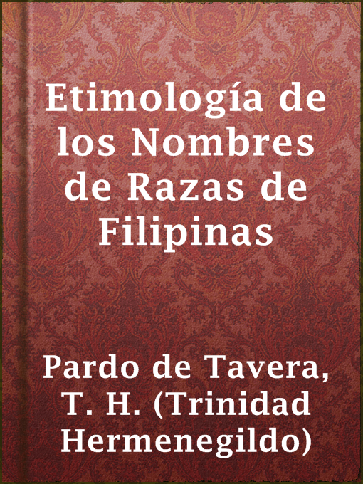 Title details for Etimología de los Nombres de Razas de Filipinas by T. H. (Trinidad Hermenegildo) Pardo de Tavera - Available